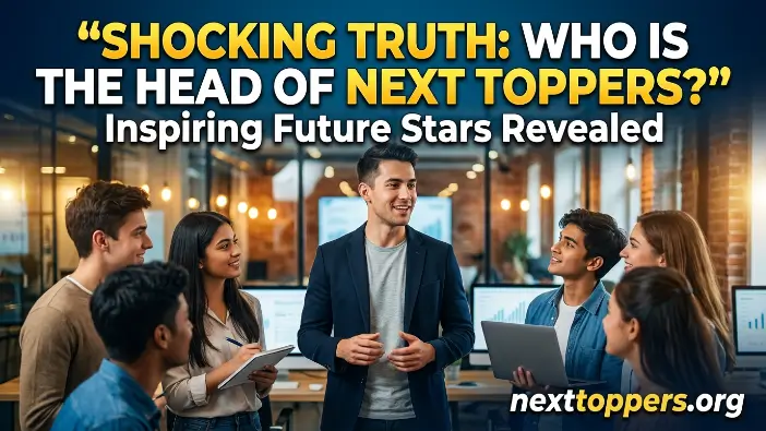 who is the head of next toppers