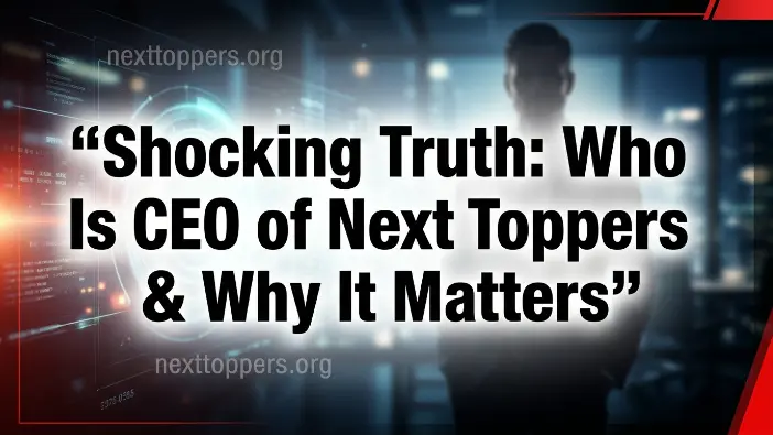 Who Is CEO of Next Toppers