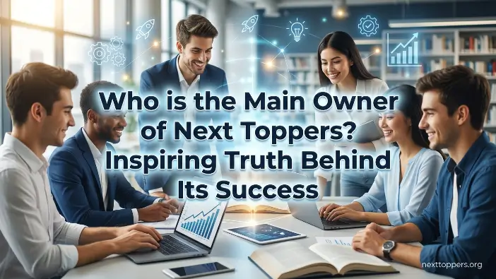 Who is the Main Owner of Next Toppers
